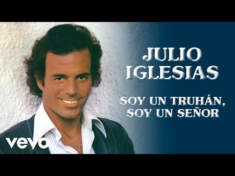Play video: Julio Iglesias - Soy un Truhán, Soy un Señor