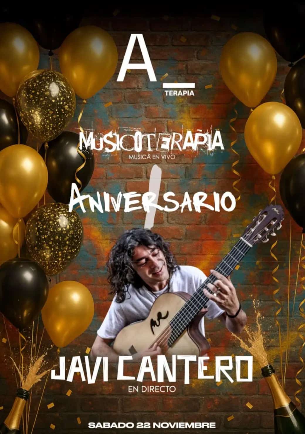 Cartel del aniversario de A Terapia: fondo de pared de ladrillo con globos dorados y negros, el logo de A Terapia arriba y el texto “Musicoterapia – Aniversario”. En el centro aparece Javi Cantero tocando una guitarra española, rodeado de destellos dorados. Abajo se lee “Javi Cantero en directo”, “Sábado 22 noviembre” y el lema “1 año juntos, no fue magia, fue terapia”, junto a la dirección Avenida Las Palmeras 17 y el teléfono de reservas.