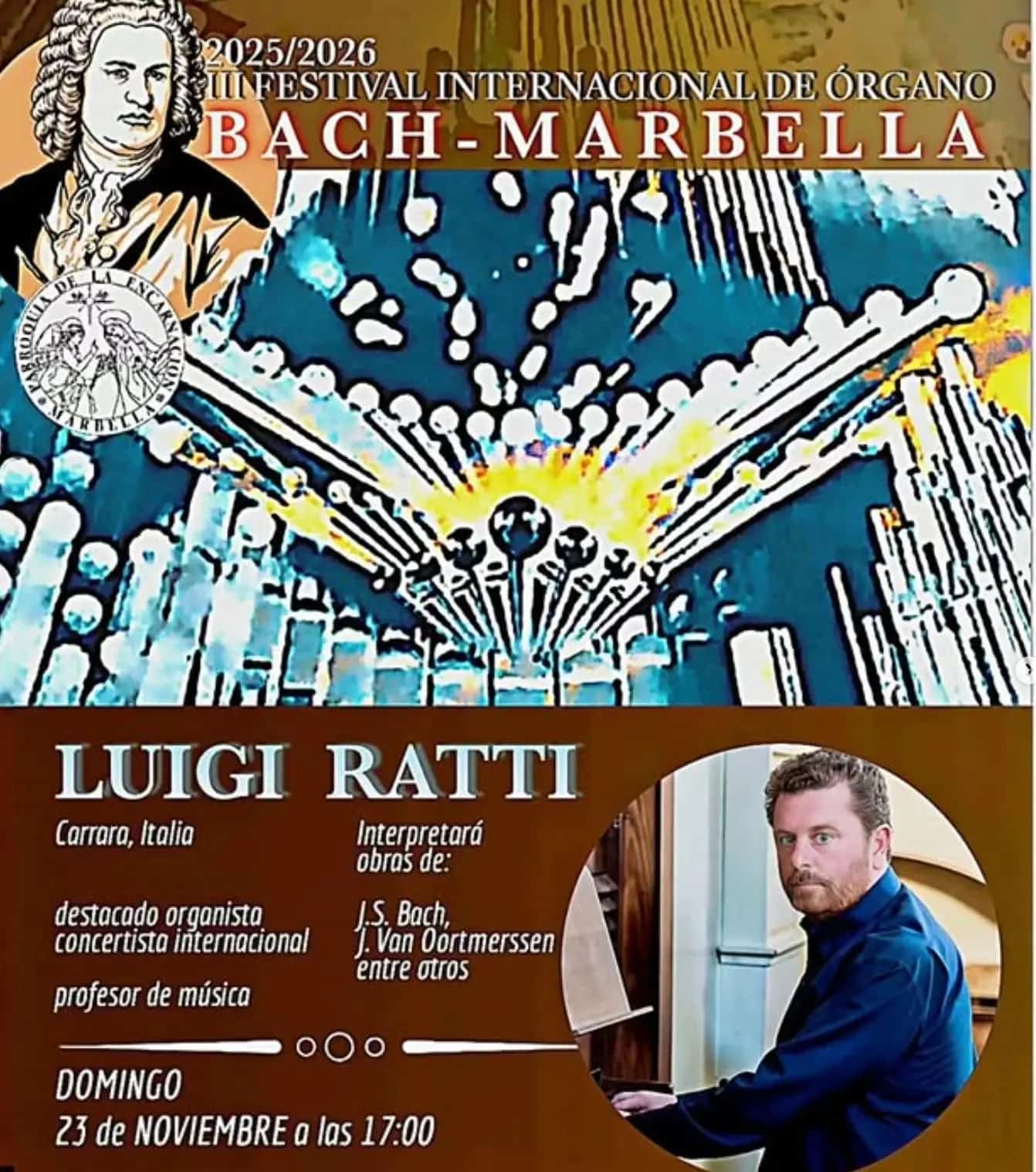 Poster for the 2025/2026 3rd Bach-Marbella International Organ Festival: at the top there is an illustration of Johann Sebastian Bach and the title “Festival Internacional de Órgano Bach-Marbella”; the background shows an artistic image of organ pipes in bright blue and gold tones. In the lower brown strip the text reads “Luigi Ratti, Carrara, Italia, outstanding international concert organist and music teacher, will perform works by J. S. Bach, J. Van Oortmerssen and others”; on the right there is a photo of Luigi Ratti playing the organ. At the bottom it states “Sunday 23 November at 17:00” and a note asking for a donation to cover costs, with logos of the supporting organisations.