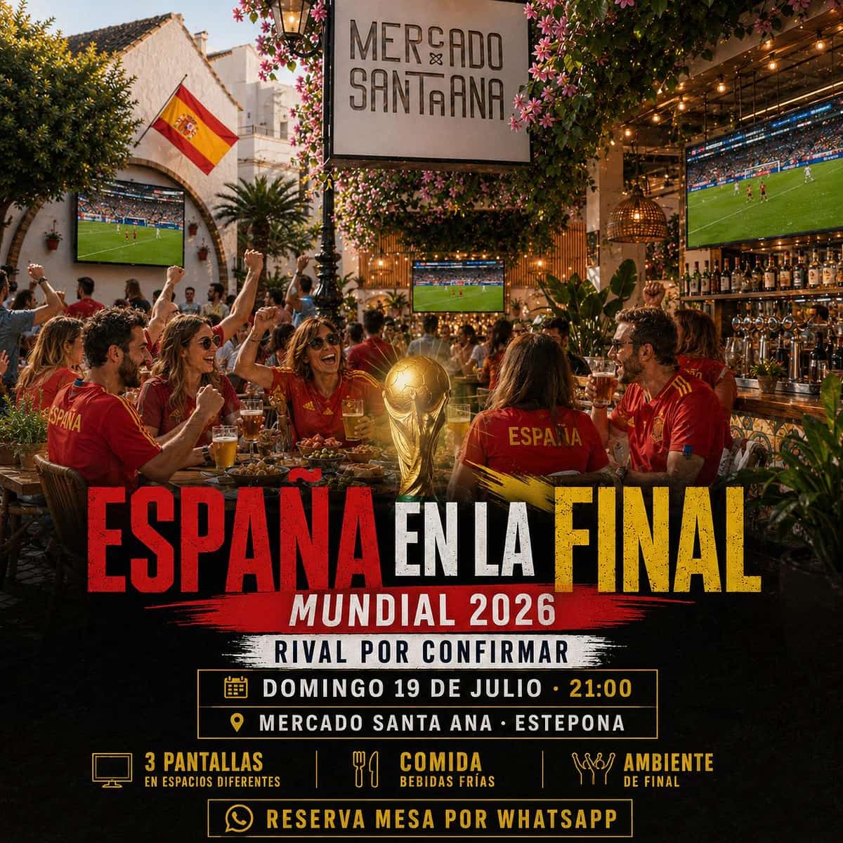 Cartel de España en la final del Mundial 2026 en Mercado Santa Ana Estepona, con aficionados vestidos de rojo, tres pantallas con el partido, el trofeo en primer plano y texto con la fecha del domingo 19 de julio a las 21:00.
