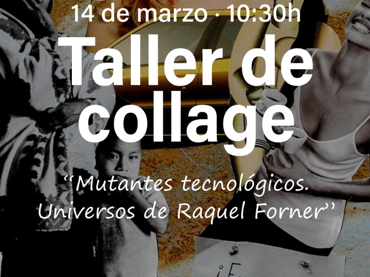 Cartel del taller de collage “Mutantes tecnológicos. Universos de Raquel Forner” en el Museo Ralli Marbella, actividad creativa con reserva previa el 14 de marzo a las 10:30 h.